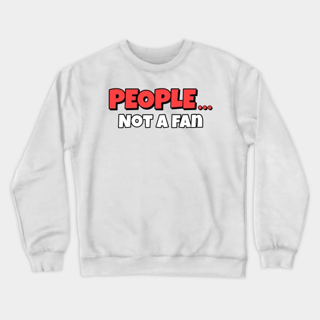 Not A Fan Crewneck Sweatshirt by Milasneeze